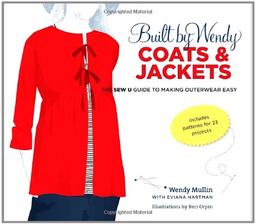 Built by Wendy Coats and Jackets: The Sew U Guide to Making Outerwear Easy