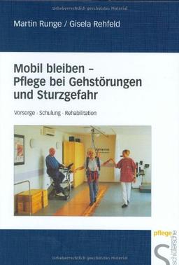 Mobil bleiben. Pflege bei Gehstörungen und Sturzgefahr. Vorsorge. Schulung. Rehabilitation