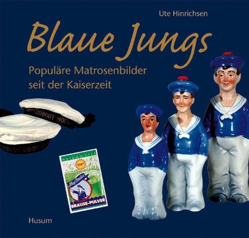 Blaue Jungs: Populäre Matrosenbilder seit der Kaiserzeit