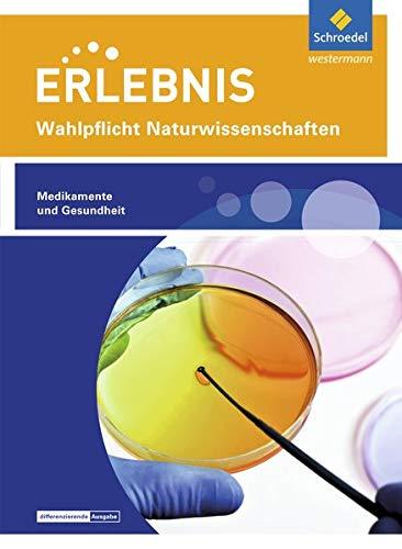 Erlebnis Naturwissenschaften / Wahlpflichtfächer: Erlebnis Naturwissenschaften: Themenheft Medikamente und Gesundheit: Wahlpflichtfach