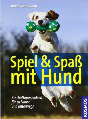 Spiel & Spaß mit Hund: Beschäftigungsideen für zu Hause und unterwegs