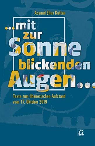 ... mit zur Sonne blickenden Augen ...: Texte zum libanesischen Aufstand vom 17. Oktober 2019