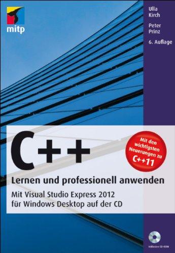 C++ - Lernen und professionell anwenden: Mit Visual Studio Express 2012 für Windows Desktop auf der CD (mitp Professional)