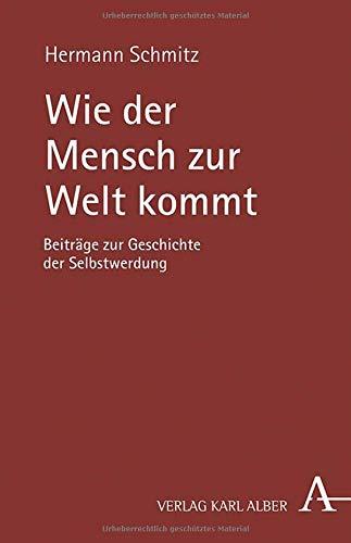 Wie der Mensch zur Welt kommt: Beiträge zur Geschichte der Selbstwerdung