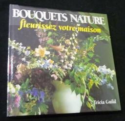 Bouquets nature. Fleurissez votre maison