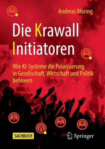 Die Krawall Initiatoren: Wie KI-Systeme die Polarisierung in Gesellschaft, Wirtschaft und Politik befeuern