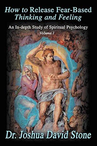 How to Release Fear-Based Thinking and Feeling: An In-depth Study of Spiritual Psychology Vol.1 (Ascension Books)