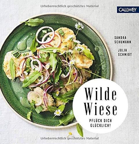 Wilde Wiese: 50 Rezepte mit Wildpflanzen und Wildkräutern