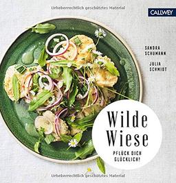 Wilde Wiese: 50 Rezepte mit Wildpflanzen und Wildkräutern