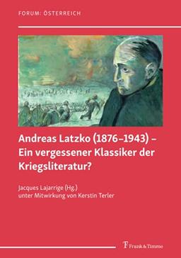 Andreas Latzko (1876–1943) – Ein vergessener Klassiker der Kriegsliteratur? / Andreas Latzko (1876–1943) – un classique de la littérature de guerre oublié ? (Forum: Österreich)