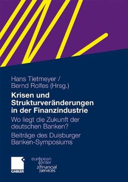 Krisen und Strukturveränderungen in der Finanzindustrie: Wo liegt die Zukunft der deutschen Banken? (Schriftenreihe des European Center for Financial Services)