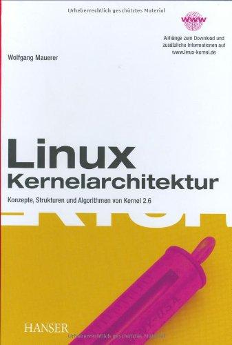 Linux Kernelarchitektur: Konzepte, Strukturen und Algorithmen von Kernel 2.6