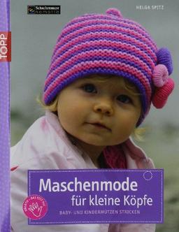 Maschenmode für kleine Köpfe: Baby- und Kindermützen stricken