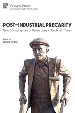 Post-Industrial Precarity: New Ethnographies of Urban Lives in Uncertain Times [Paperback, B&W] (Anthropology)