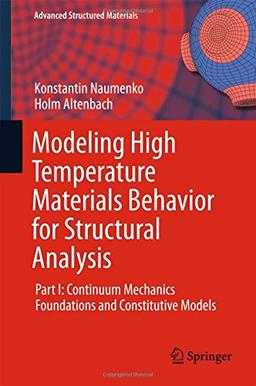 Modeling High Temperature Materials Behavior for Structural Analysis: Part I: Continuum Mechanics Foundations and Constitutive Models (Advanced Structured Materials)