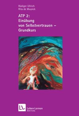 ATP 2 : Einübung von Selbstvertrauen - Grundkurs (Leben Lernen 122/2)