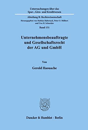 Unternehmensbeauftragte und Gesellschaftsrecht der AG und GmbH. Das Spannungsverhältnis: zwischen öffentlich-rechtlichen Anforderungen und ... durch ... Kreditwesen. Abteilung B: Rechtswissenschaft)