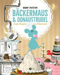 ASAGAN-Backstube – Bäckermaus und Donaustrudel: Süße Rezepte aus Österreich (ASAGAN: Neue Geschichte(n))