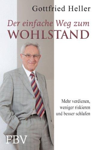 Der einfache Weg zum Wohlstand: Mehr verdienen, weniger riskieren und besser schlafen