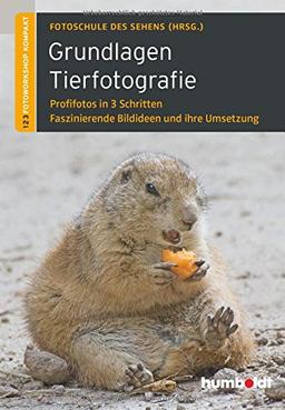 Grundlagen Tierfotografie: Profifotos in 3 Schritten. Faszinierende Bildideen und ihre Umsetzung