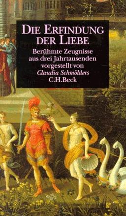 Die Erfindung der Liebe: Berühmte Zeugnisse aus drei Jahrtausenden