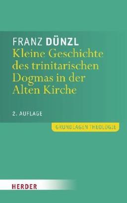 Kleine Geschichte des trinitarischen Dogmas in der Alten Kirche