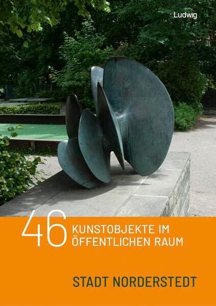 46 Kunstobjekte im öffentlichen Raum der Stadt Norderstedt (Kunst im öffentlichen Raum in Schleswig-Holstein)