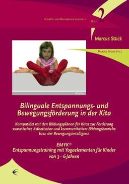 Bilinguale Entspannungs- und Bewegungsförderung in der Kita: Kompatibel mit den Bildungsplänen für Kitas zur Förderung somatischer, ästhetischer und ... bzw. der Bewegungsintelligenz