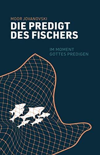 Die Predigt des Fischers: Im Moment Gottes predigen