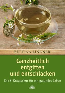 Ganzheitlich entgiften und entschlacken: Die 8-Kräuterkur für ein gesundes Leben