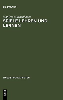 Spiele lehren und lernen: eine Untersuchung zur Lehrkompetenz und Kompetenzerweiterung bei Kindern im Grundschulalter (Linguistische Arbeiten, 37, Band 37)