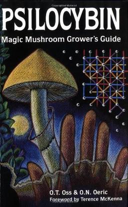 Psilocybin: Magic Mushroom Grower's Guide: A Handbook for Psilocybin Enthusiasts