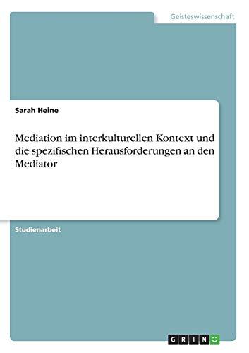 Mediation im interkulturellen Kontext und die spezifischen Herausforderungen an den Mediator