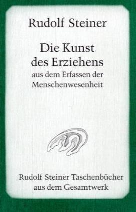 Die Kunst des Erziehens aus dem Erfassen der Menschenwesenheit: Sieben Vorträge, gehalten in Torquay vom 12. bis 19. August 1924 eine Fragenbeantwortung vom 20. August 1924