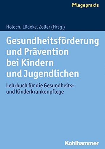 Gesundheitsförderung und Prävention bei Kindern und Jugendlichen: Lehrbuch für die Gesundheits- und Kinderkrankenpflege