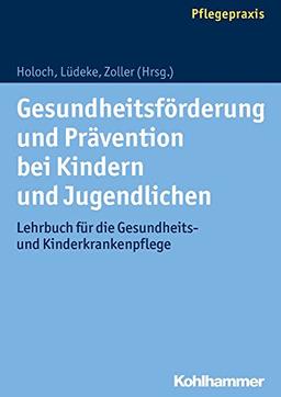 Gesundheitsförderung und Prävention bei Kindern und Jugendlichen: Lehrbuch für die Gesundheits- und Kinderkrankenpflege