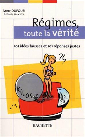 Régimes, toute la vérité : 101 idées fausses et 101 réponses vraies