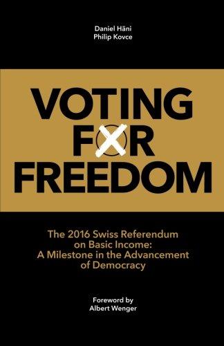 Voting for Freedom: The 2016 Swiss Referendum on Basic Income: A Milestone in the Advancement of Democracy