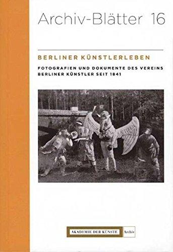 Berliner Künstlerleben. Fotografien und Dokumente des Vereins Berliner Künstler seit 1841: Begleitpublikation zur Ausstellung 3. Juni bis 5. August 2007 (Archiv-Blätter)