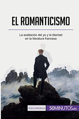 El romanticismo: La exaltación del yo y la libertad en la literatura francesa (Arte y literatura)