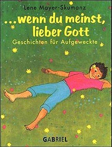 Wenn Du meinst, lieber Gott: Geschichten für Aufgeweckte