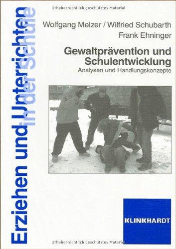 Gewaltprävention und Schulentwicklung: Analysen und Handlungskonzepte