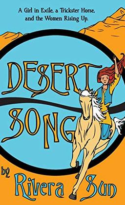 Desert Song: A Girl in Exile, a Trickster Horse, and the Women Rising Up (Ari Ara, Band 3)