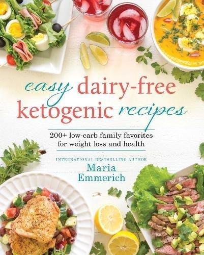 Easy Dairy-Free Ketogenic Recipes: Family Favorites Made Low-Carb and Healthy