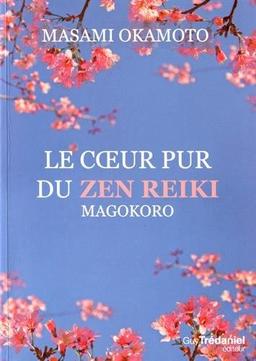 Le coeur pur du zen reiki : magokoro