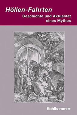 Höllen-Fahrten: Geschichte und Aktualität eines Mythos (Irseer Dialoge: Kultur und Wissenschaft interdisziplinär)