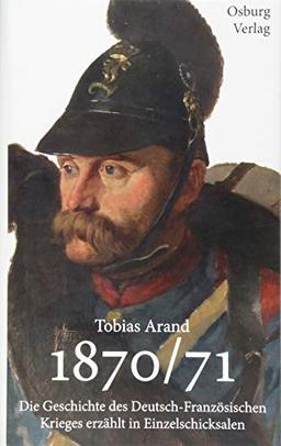 "Welche Siege, welche Verluste": Die Geschichte des Deutsch-Französischen Krieges 1870/71 erzählt in Einzelschicksalen