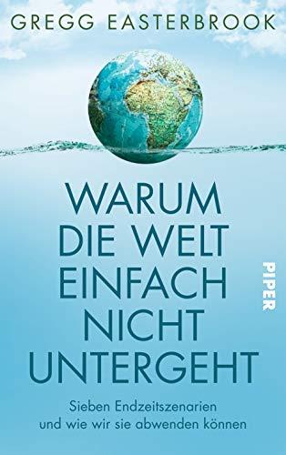 Warum die Welt einfach nicht untergeht: Sieben Endzeitszenarien und wie wir sie abwenden können