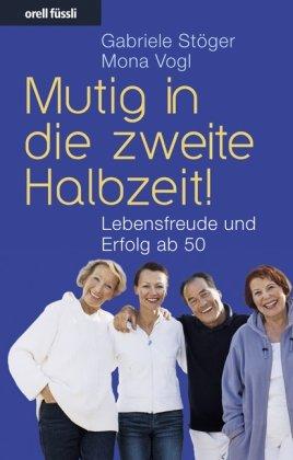 Mutig in die zweite Halbzeit!: Lebensfreude und Erfolg ab 50