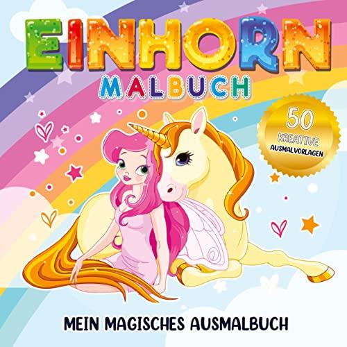 Einhorn Malbuch Mein magisches Ausmalbuch - Für Mädchen ab 4 Jahren.: 50 kreative Ausmalvorlagen zur Förderung von Kreativität und Feinmotorik.